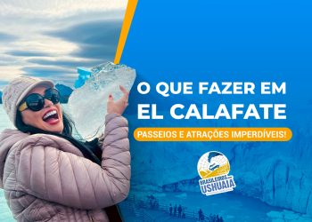 El Calafate: o que fazer e melhores passeios